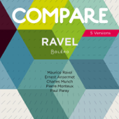 Ravel: Boléro, Maurice Ravel vs. Ernest Ansermet vs. Charles Münch vs. Pierre Monteux vs. Paul Paray (Compare 5 Versions) - Various Artists