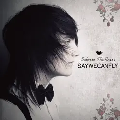 Between the Roses - SayWeCanFly
