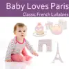 Baby Loves Paris: Classic French Lullabies album lyrics, reviews, download