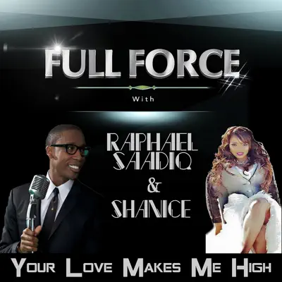 Your Love Makes Me High (feat. Raphael Saadiq & Shanice) - Single - Full Force Your Love Makes Me High (feat. Raphael Saadiq & Shanice) - Single - Full Force