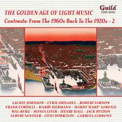 The Golden Age of Light Music: Contrasts: From the 1960s back to the 1920s - Vol. 2 - London Promenade Orchestra The Golden Age of Light Music: Contrasts: From the 1960s back to the 1920s - Vol. 2 - London Promenade Orchestra