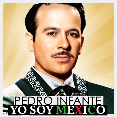 Pedro Infante, Yo Soy México - Pedro Infante