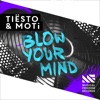 Tiesto & MOTi - Blow Your Mind