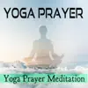 Yoga Prayer Meditation album lyrics, reviews, download