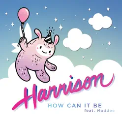How Can It Be (feat. Maddee) - Single - Harrison How Can It Be (feat. Maddee) - Single - Harrison