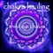 Chakra Healing (Balancing Chakras) - Chakra Meditation Specialists lyrics