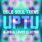 Uptu - Oslo Soul Teens & Jesus Loves Electro