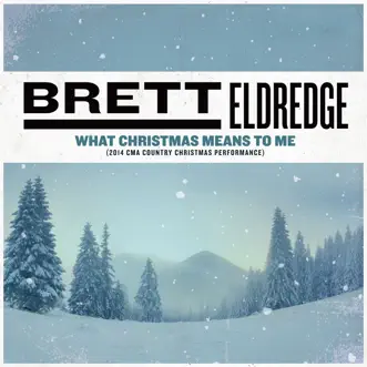 What Christmas Means To Me (2014 CMA Country Christmas Performance) - Single by Brett Eldredge album reviews, ratings, credits