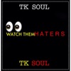 T.K. Soul - Watch Them Haters
