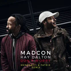 Don't Worry (feat. Ray Dalton) [Menegatti & Fatrix Remix- Extended] - Single - Madcon