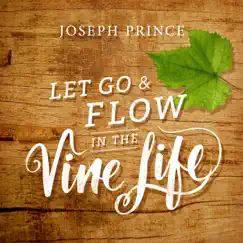 Let Go and Flow in the Vine Life by Joseph Prince album reviews, ratings, credits