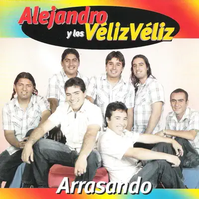Arrasando - Alejandro y Los Veliz Veliz