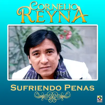 Sufriendo Penas - Cornelio Reyna