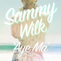 Aye Ma - Single by Sammy Wilk album reviews, ratings, credits