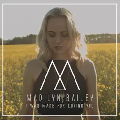 I Was Made For Loving You - Single - Madilyn Bailey I Was Made For Loving You - Single - Madilyn Bailey