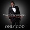 Only God - Vincent Bohanan & The Sound of Victory Fellowship Choir lyrics