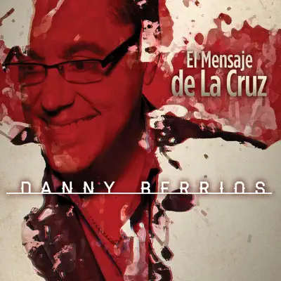 El Mensaje De La Cruz - Danny Berríos