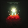 Love Songs for Robots, 2015