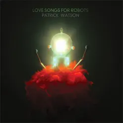 Love Songs for Robots - Patrick Watson