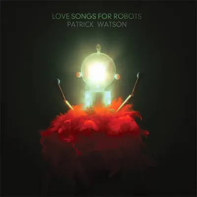 Love Songs for Robots - Patrick Watson