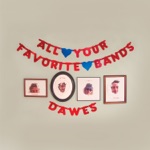 Dawes - I Can't Think About It Now