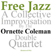 Free Jazz: A Collective Improvisation (Remastered 2014) - The Ornette Coleman Double Quartet