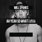 Will Sparks - Ah Yeah So What (feat. Wiley & Elen Levon)