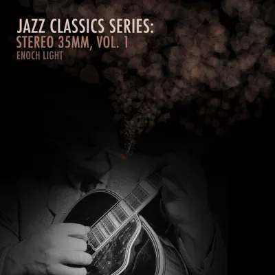Jazz Classics Series: Stereo 35mm, Vol. 1 - Enoch Light Jazz Classics Series: Stereo 35mm, Vol. 1 - Enoch Light