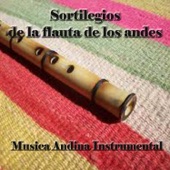 Sortilegios de la Flauta de los Andes - Música Andina Instrumental artwork