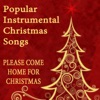 Popular Instrumental Christmas Songs: Please Come Home for Christmas