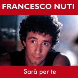 Francesco Nuti - Sarà per te