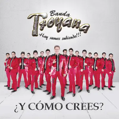 ¿y Como Crees? - Single - Banda Troyana