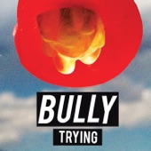 Bully - Trying