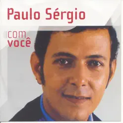 Com Voce - Paulo Sergio - Paulo Sérgio