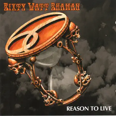 Reason to Live - Sixty Watt Shaman