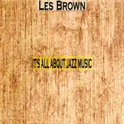 It's All About Jazz Music - Les Brown It's All About Jazz Music - Les Brown