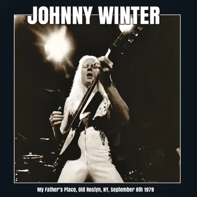 My Father’s Place, Old Roslyn, NY, September 8th 1978 (Remastered) [Live FM Radio Concert In Superb Fidelity] - Johnny Winter