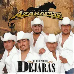 Di Que No Me Dejaras - Conjunto Azabache Di Que No Me Dejaras - Conjunto Azabache