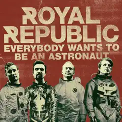 Everybody Wants to Be an Astronaut - Single - Royal Republic