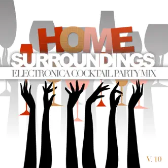 Home Surroundings: Electronica Cocktail Party Mix, Vol. 10 by Various Artists album reviews, ratings, credits