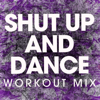 Shut Up and Dance (Extended Workout Mix) - Power Music Workout