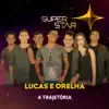 Superstar - Lucas e Orelha - Trajetória album lyrics, reviews, download