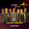 Stream & download Superstar - Lucas e Orelha - Trajetória