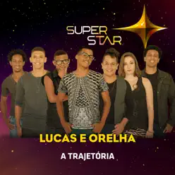 Superstar - Lucas e Orelha - Trajetória - Lucas e Orelha 