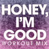Honey, I'm Good (Extended Workout Mix) - Power Music Workout