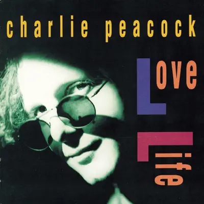 Love Life - Charlie Peacock Love Life - Charlie Peacock