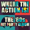 Where the Action Is! (The 60s Hit Party Album)