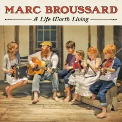 A Life Worth Living (Deluxe Version) - Marc Broussard