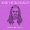 What I'm Talkin' Bout (feat. FUTURISTIC) - Sam King lyrics