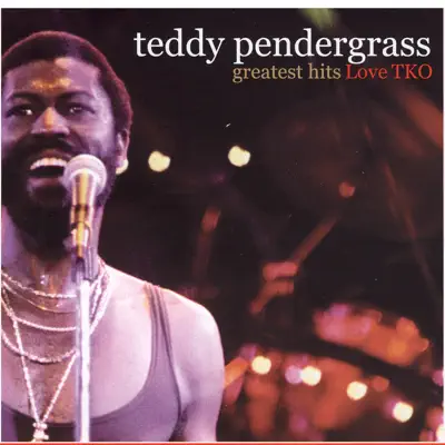 Greatest Hits: Love TKO - Teddy Pendergrass Greatest Hits: Love TKO - Teddy Pendergrass